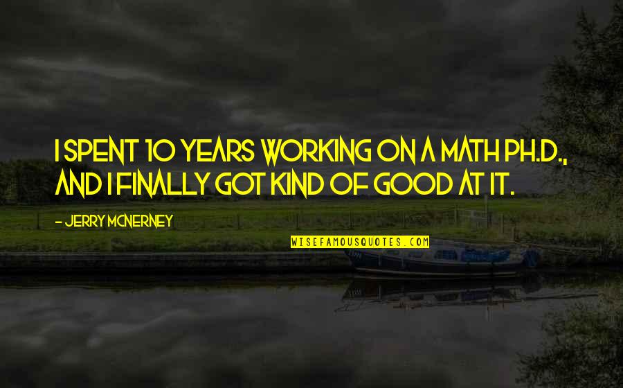 10 Years Of Working Quotes By Jerry McNerney: I spent 10 years working on a math