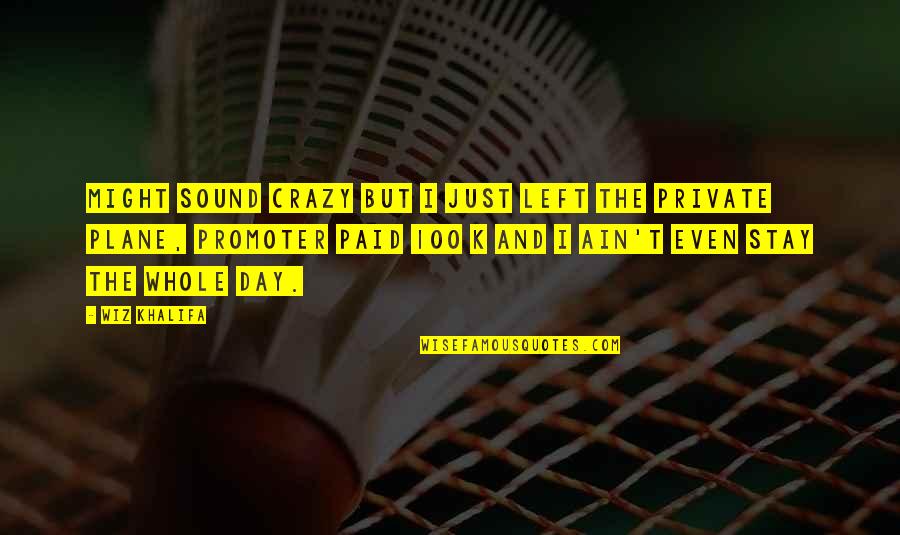 100 Meaningful Quotes By Wiz Khalifa: Might sound crazy but I just left the