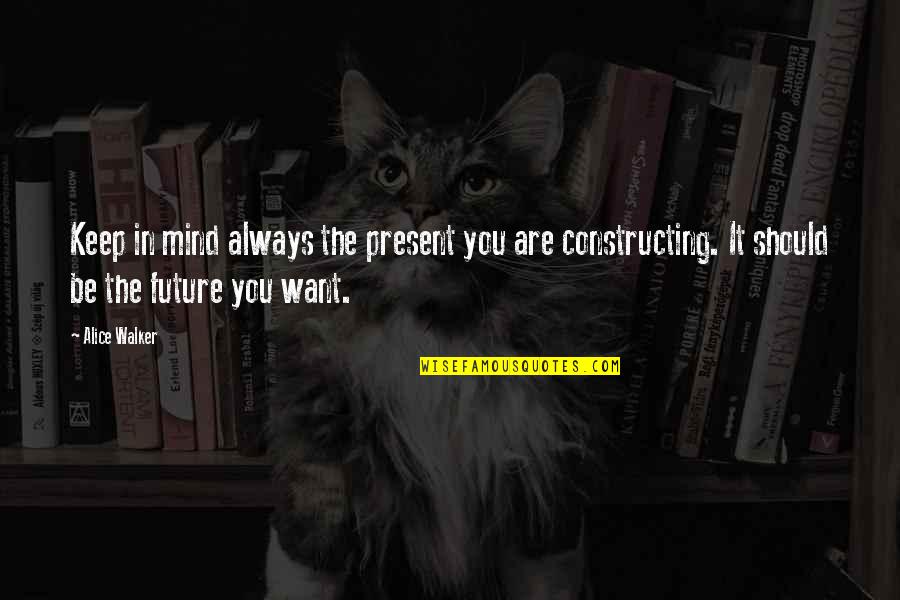 1000 Mabrouk Quotes By Alice Walker: Keep in mind always the present you are