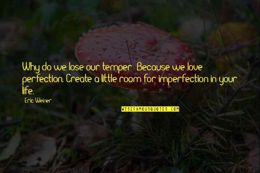 1001 Free Quotes By Eric Weiner: Why do we lose our temper? Because we