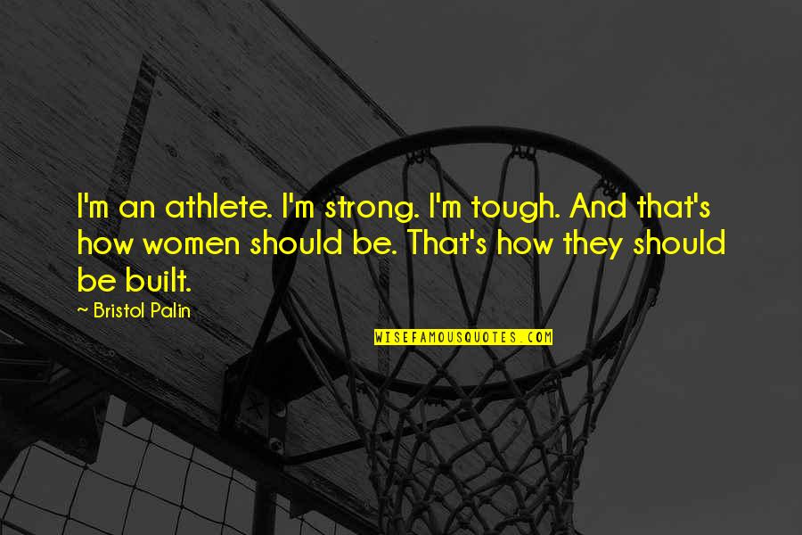 10012 Zip Code Quotes By Bristol Palin: I'm an athlete. I'm strong. I'm tough. And