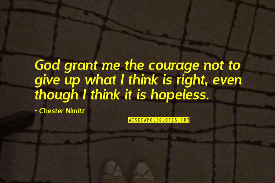 10026 Quotes By Chester Nimitz: God grant me the courage not to give