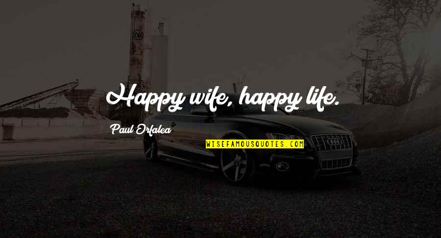 10026 Quotes By Paul Orfalea: Happy wife, happy life.