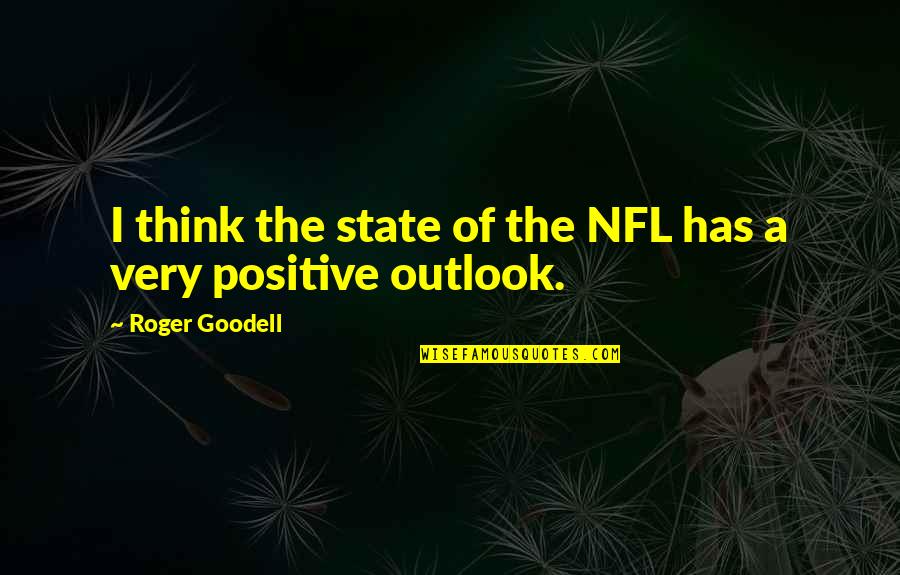 1010 Quotes By Roger Goodell: I think the state of the NFL has