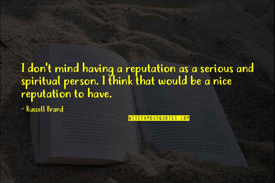 10188 Quotes By Russell Brand: I don't mind having a reputation as a