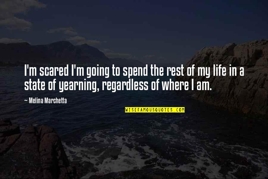 10570 Quotes By Melina Marchetta: I'm scared I'm going to spend the rest