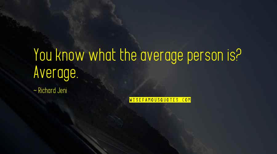 10cc Discography Quotes By Richard Jeni: You know what the average person is? Average.