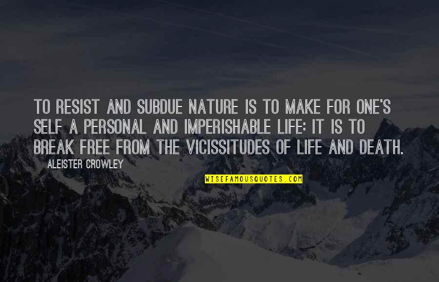 10th Anniversary Of A Company Quotes By Aleister Crowley: To resist and subdue Nature is to make