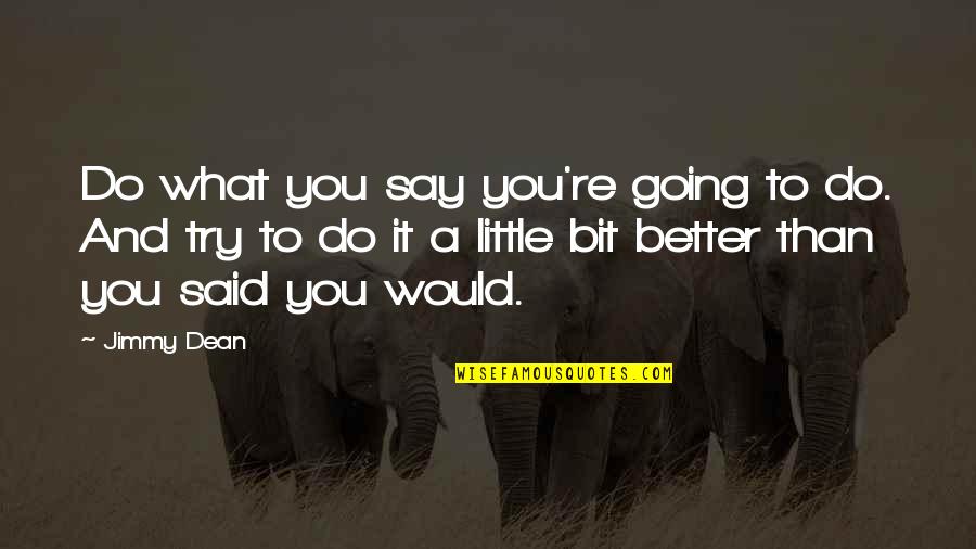 10th Class Quotes By Jimmy Dean: Do what you say you're going to do.