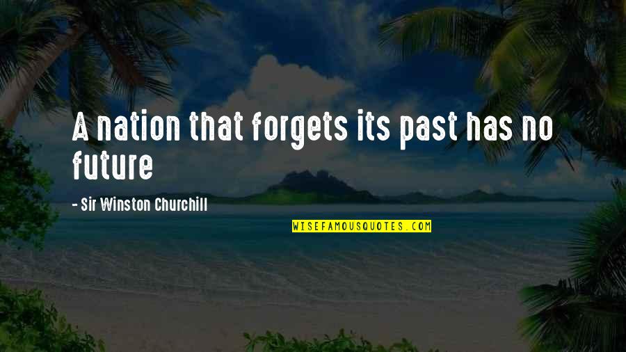 11 The Doctor Quotes By Sir Winston Churchill: A nation that forgets its past has no