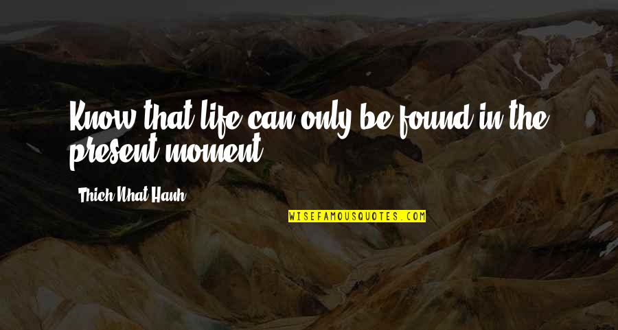 11 Year Olds Quotes By Thich Nhat Hanh: Know that life can only be found in