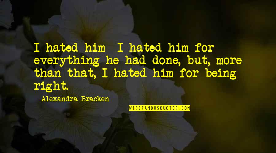 111th And Western Quotes By Alexandra Bracken: I hated him- I hated him for everything