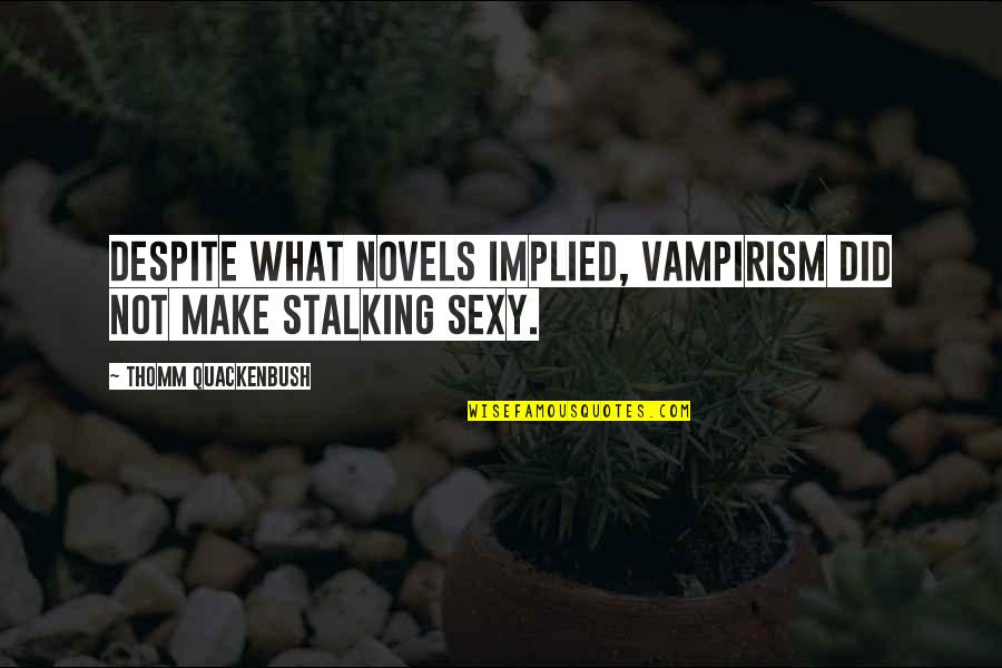 11368 Quotes By Thomm Quackenbush: Despite what novels implied, vampirism did not make