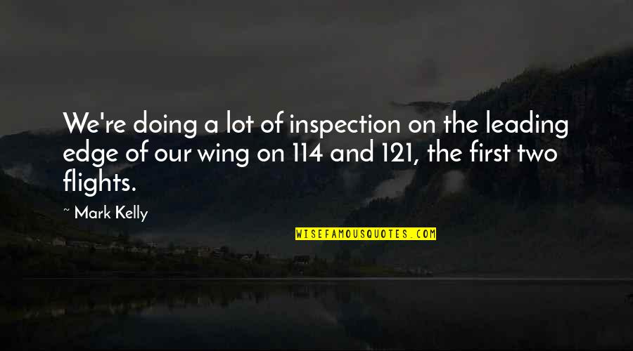 114 Quotes By Mark Kelly: We're doing a lot of inspection on the