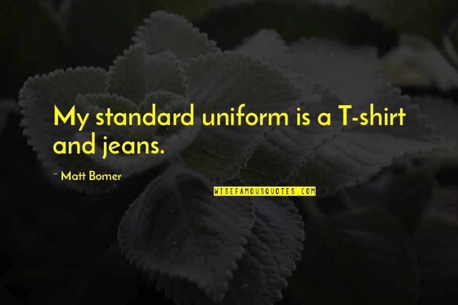 1153ap Quotes By Matt Bomer: My standard uniform is a T-shirt and jeans.