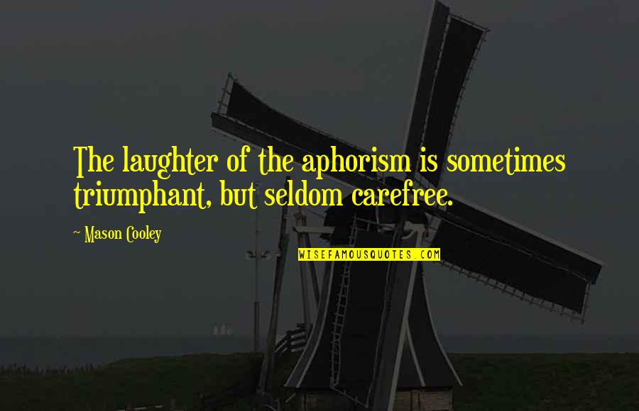 1187 20 Quotes By Mason Cooley: The laughter of the aphorism is sometimes triumphant,