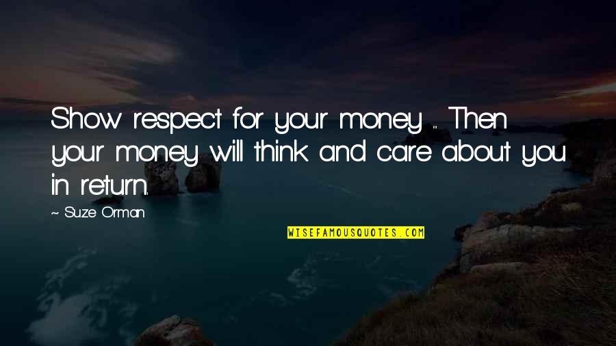 11930 Quotes By Suze Orman: Show respect for your money ... Then your