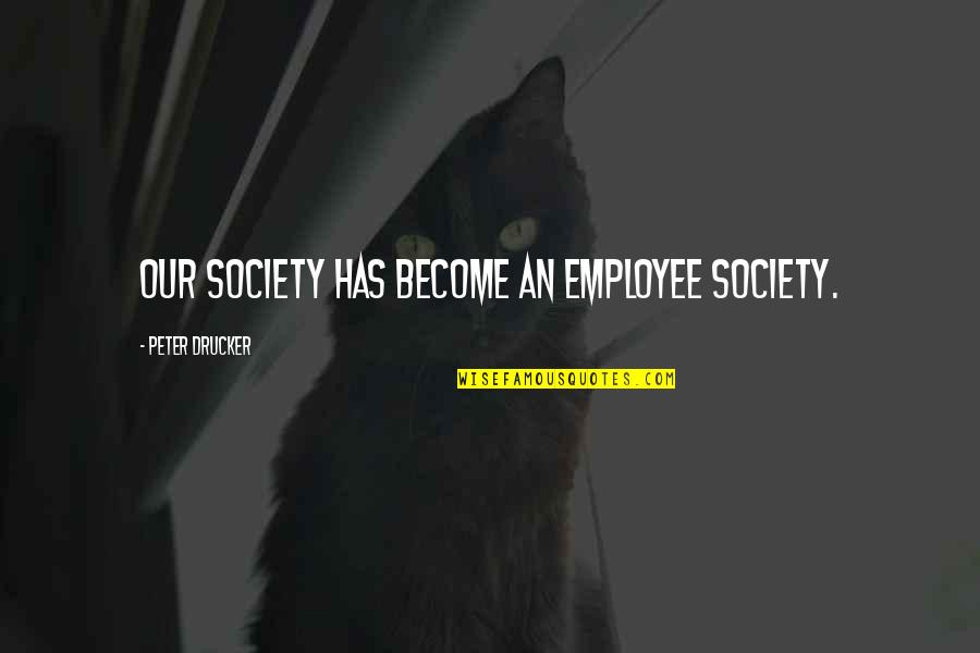 12 Persian Quotes By Peter Drucker: Our society has become an employee society.