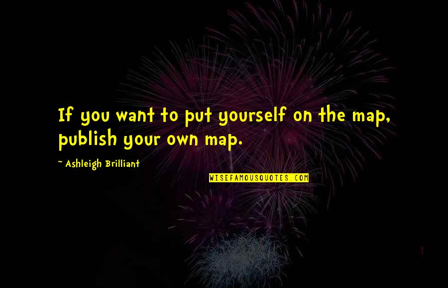 1220 Quotes By Ashleigh Brilliant: If you want to put yourself on the