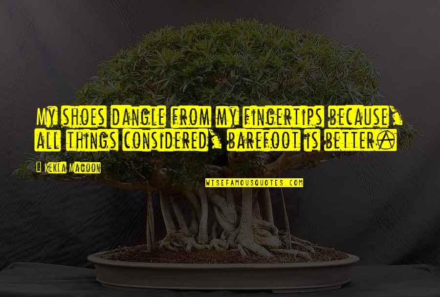 125 Mothers Day Quotes By Kekla Magoon: My shoes dangle from my fingertips because, all