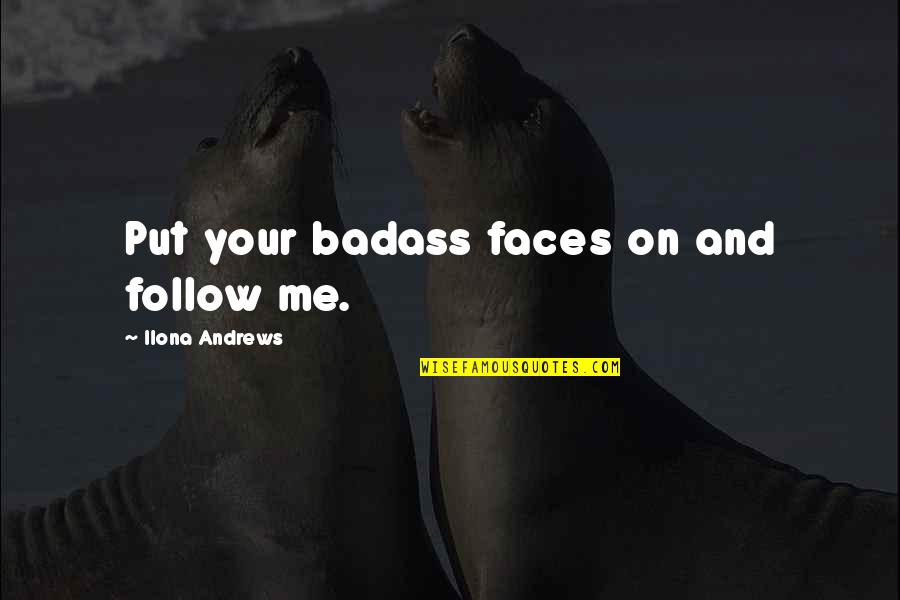 1255 Angel Quotes By Ilona Andrews: Put your badass faces on and follow me.