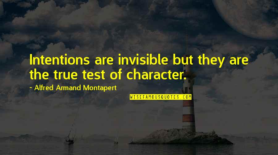 13 Letter Quotes By Alfred Armand Montapert: Intentions are invisible but they are the true