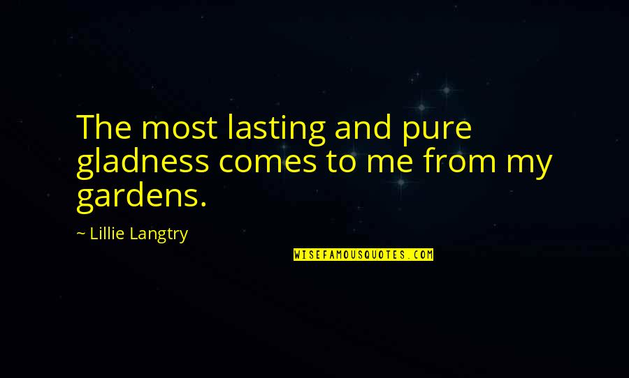 131973 Quotes By Lillie Langtry: The most lasting and pure gladness comes to