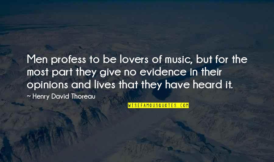 132958 Quotes By Henry David Thoreau: Men profess to be lovers of music, but