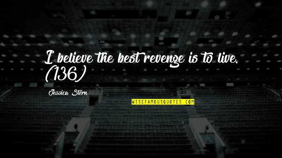 136 Off Quotes By Jessica Stern: I believe the best revenge is to live.