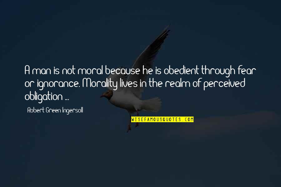 136 Off Quotes By Robert Green Ingersoll: A man is not moral because he is