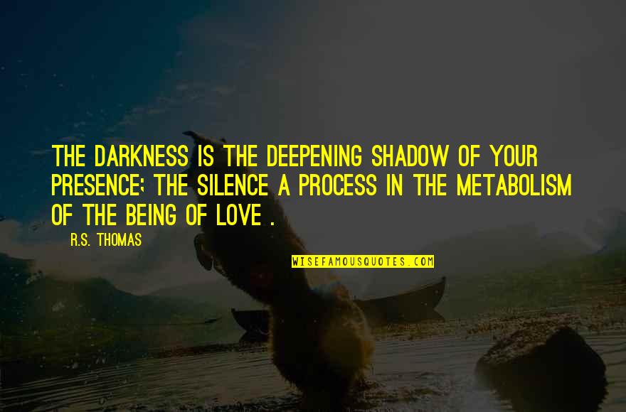 13743 8 8 Quotes By R.S. Thomas: The darkness is the deepening shadow of your