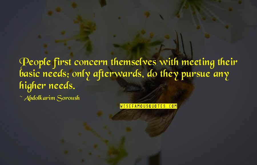 13746 Quotes By Abdolkarim Soroush: People first concern themselves with meeting their basic