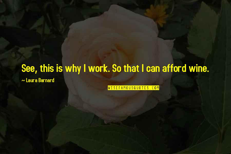 14 People Died Quotes By Laura Barnard: See, this is why I work. So that