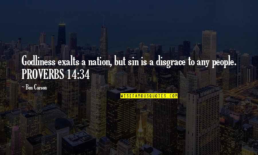 14 People Quotes By Ben Carson: Godliness exalts a nation, but sin is a