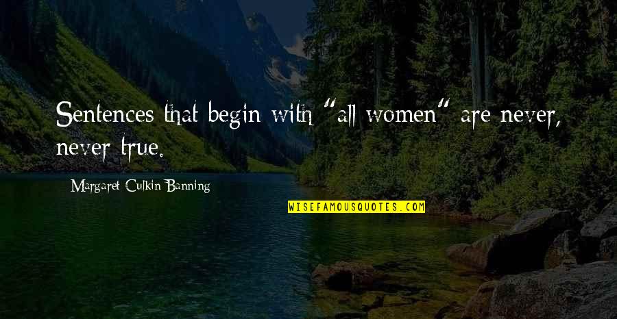 1491 1607 Quotes By Margaret Culkin Banning: Sentences that begin with "all women" are never,