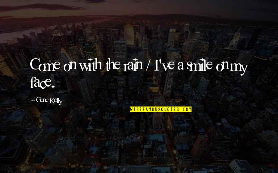 15 August Funny Quotes By Gene Kelly: Come on with the rain / I've a