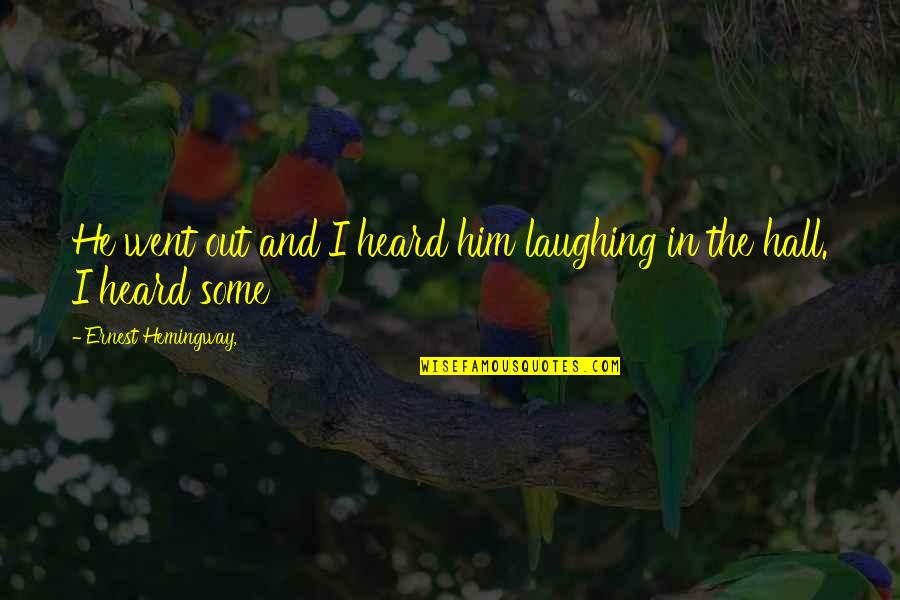 15 Handpicked Quotes By Ernest Hemingway,: He went out and I heard him laughing