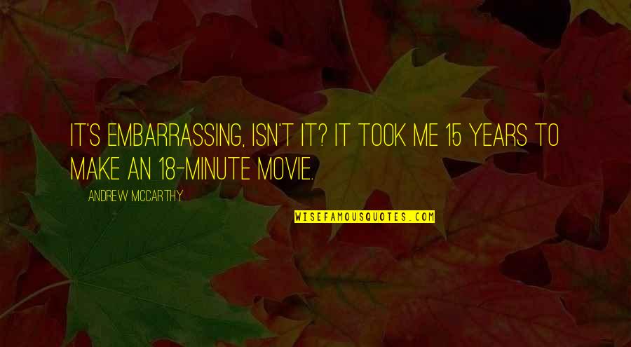 15 Minute Quotes By Andrew McCarthy: It's embarrassing, isn't it? It took me 15