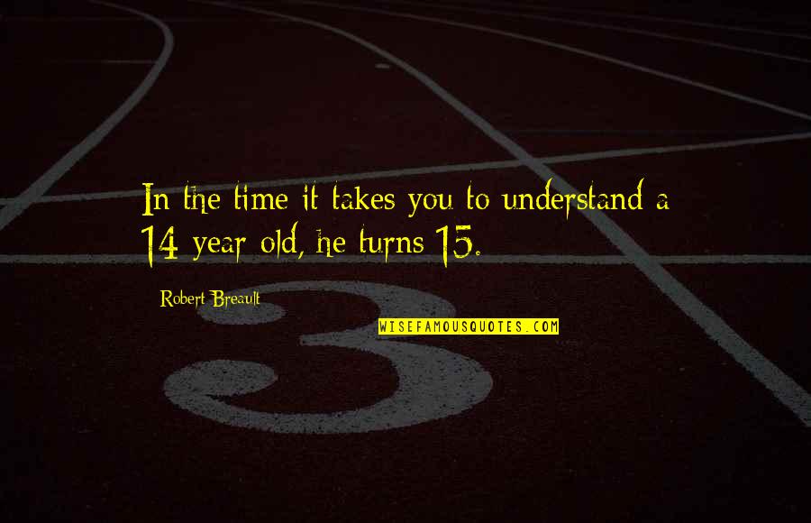 15 Years Quotes By Robert Breault: In the time it takes you to understand