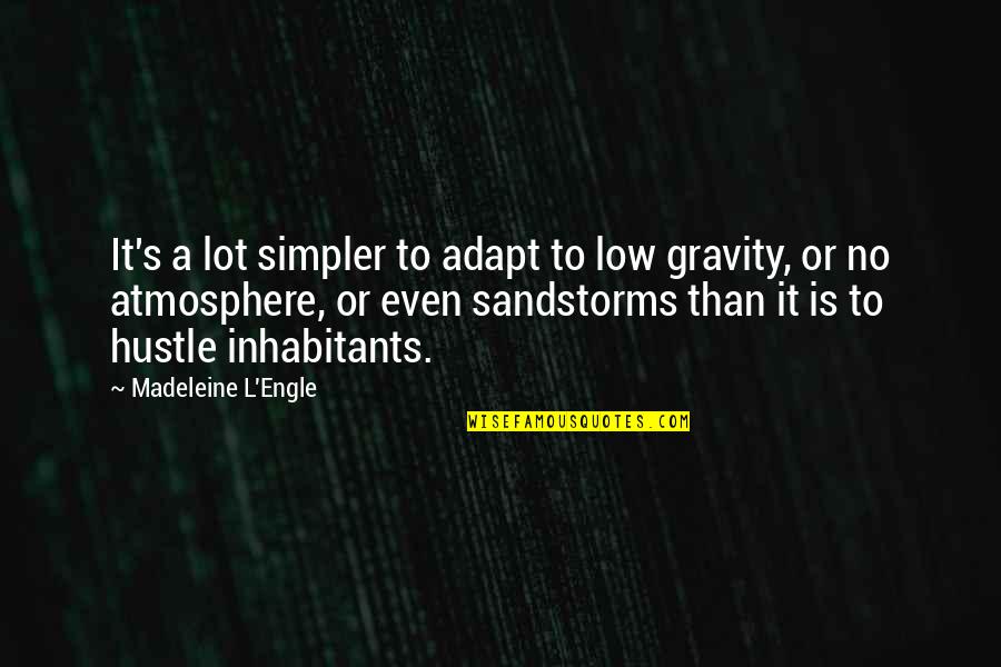 153 Quotes By Madeleine L'Engle: It's a lot simpler to adapt to low