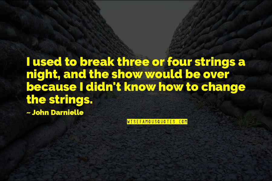 1572 Wordscapes Quotes By John Darnielle: I used to break three or four strings