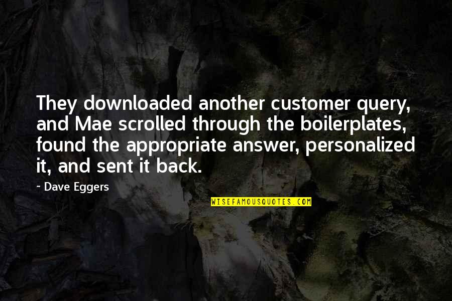 158 159 Quotes By Dave Eggers: They downloaded another customer query, and Mae scrolled