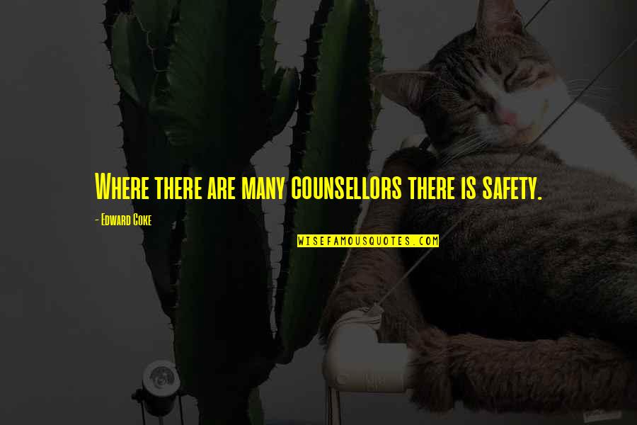 158 Quotes By Edward Coke: Where there are many counsellors there is safety.