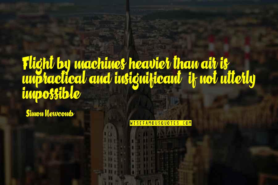 15th Year Death Anniversary Quotes By Simon Newcomb: Flight by machines heavier than air is unpractical