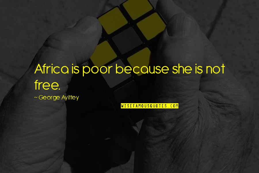 161st Mall Quotes By George Ayittey: Africa is poor because she is not free.