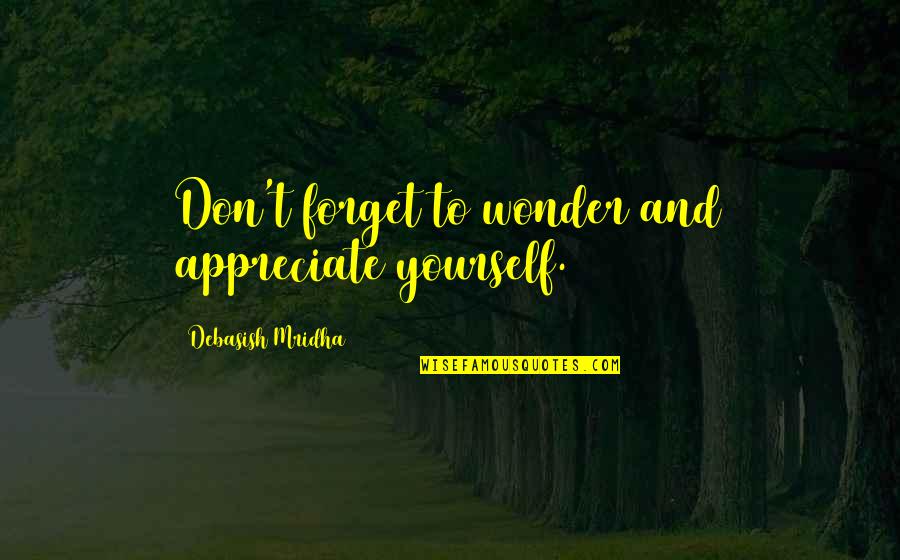 1661 Block Quotes By Debasish Mridha: Don't forget to wonder and appreciate yourself.