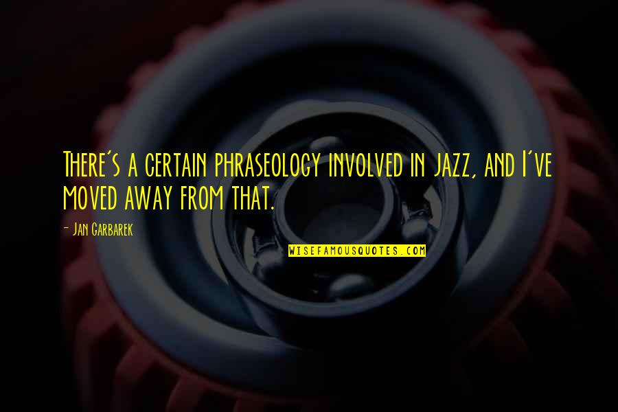 16742 Quotes By Jan Garbarek: There's a certain phraseology involved in jazz, and
