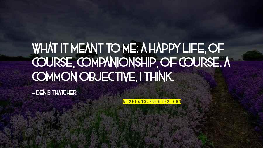 16x20 Poster Quotes By Denis Thatcher: What it meant to me: a happy life,