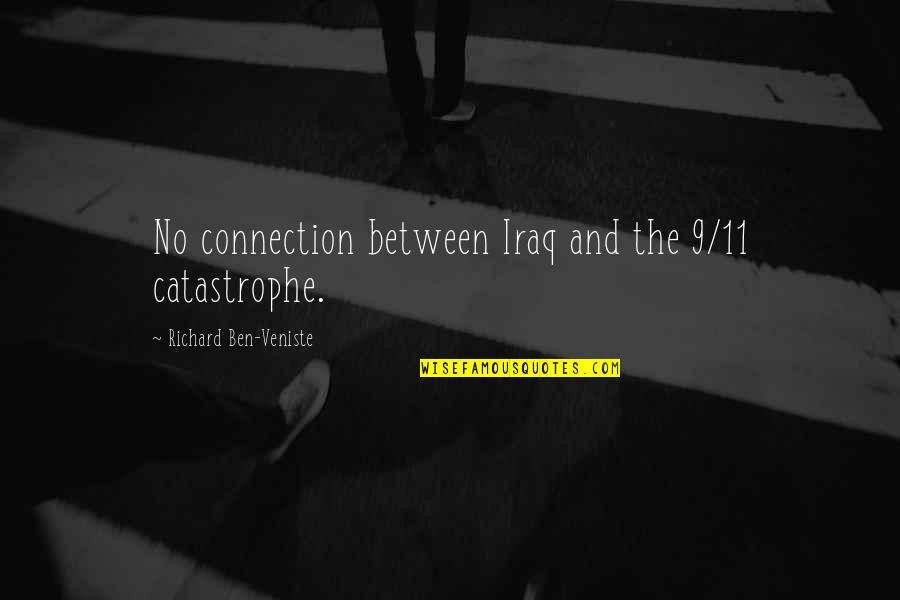 17 Indisputable Laws Of Teamwork Quotes By Richard Ben-Veniste: No connection between Iraq and the 9/11 catastrophe.