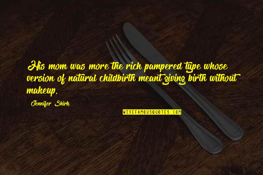 17 July Birthday Quotes By Jennifer Shirk: His mom was more the rich pampered type